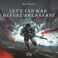 Let's End War Before Breakfast