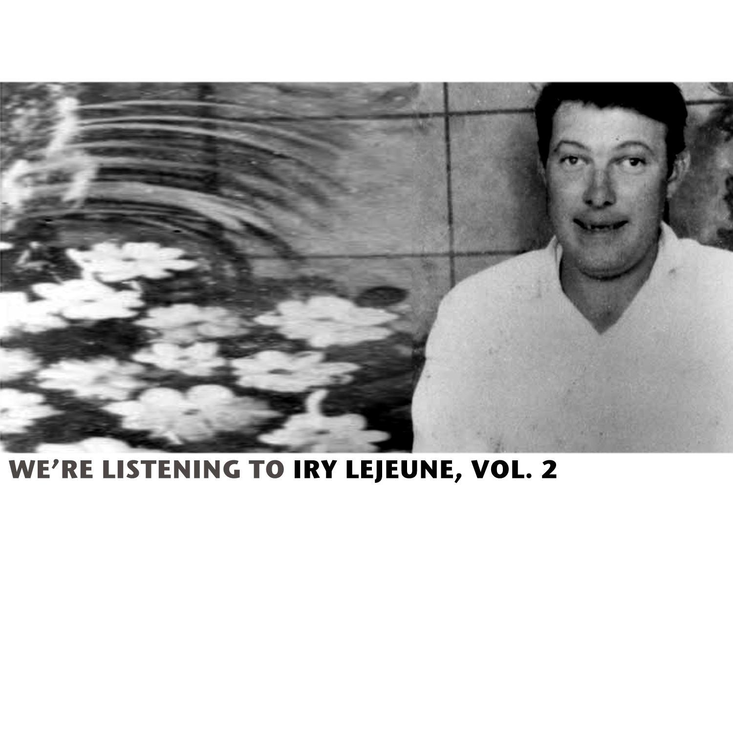 We're Listening To Iry Lejeune, Vol. 2