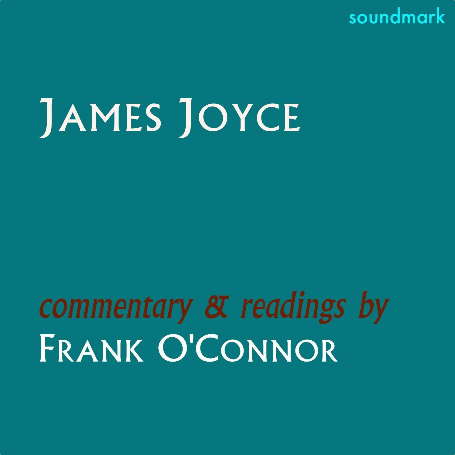 James Joyce: Dubliners, The Dead, A Portrait of the Artist as a Young Man, Ulysses & Finnegans Wake - Commentary & Readings