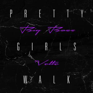 Big Boss Vette - Pretty Girls Walk (Instrumental) 原版无和声伴奏 （升6半音）