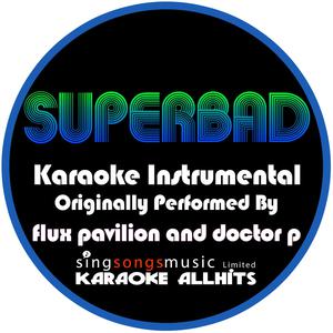 Superbad - Flux Pavillion & Doctor P (karaoke) 带和声伴奏 （升2半音）