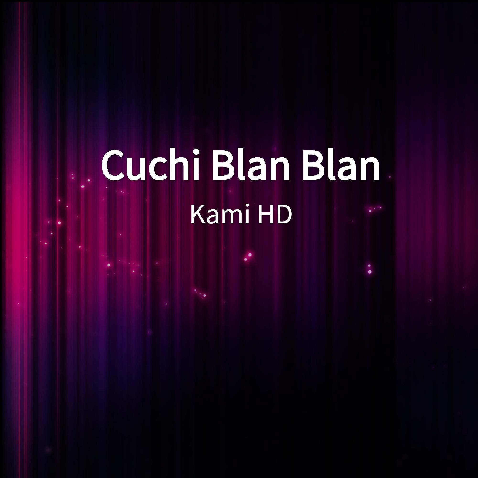 Kami HD - Cuchi Blan Blan