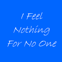 I Feel Nothing For No One专辑