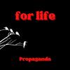 Propaganda - for life