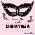 Cover Me With Christmas, Vol. 3