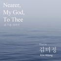 Nearer, My God, To Thee(내 주를 가까이)专辑