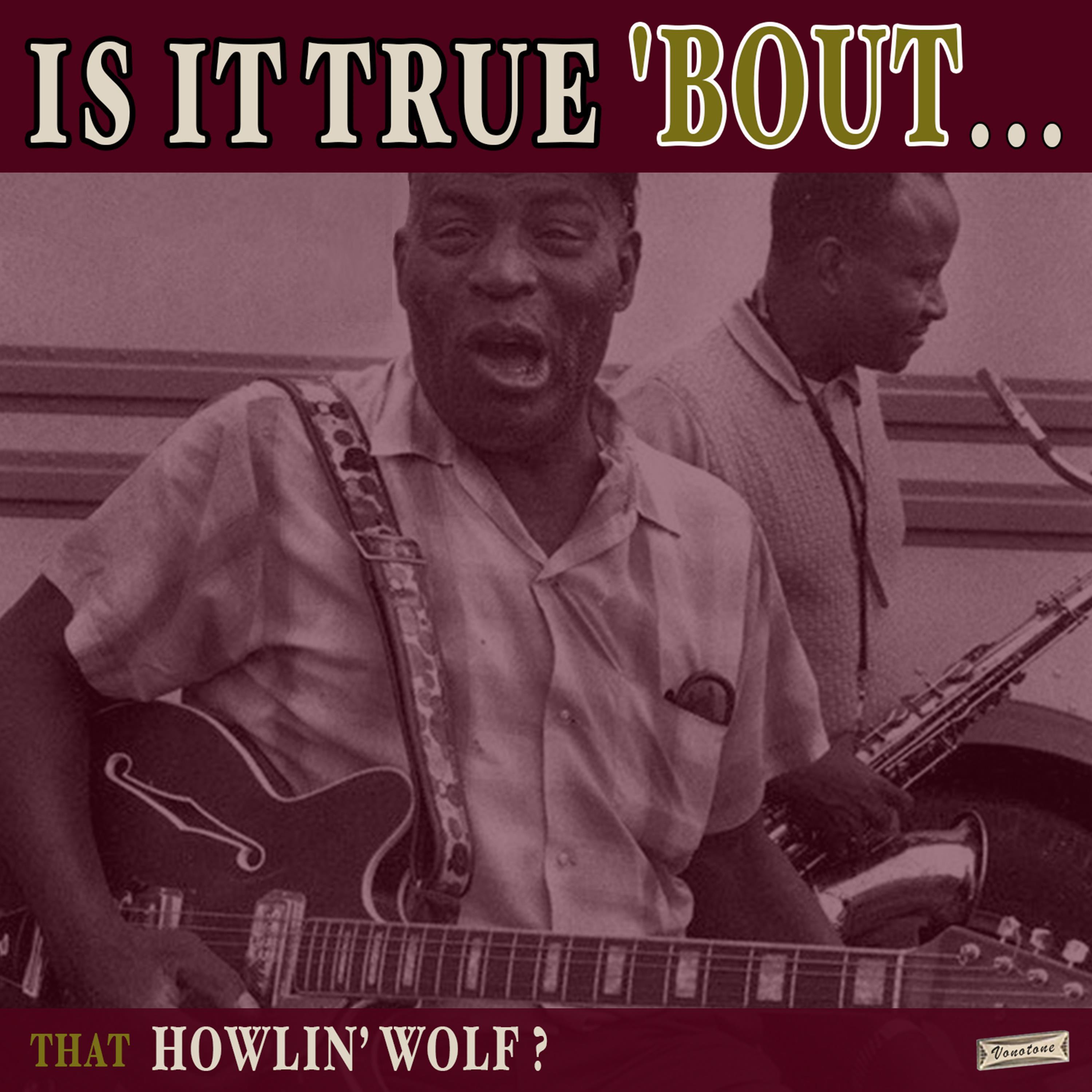 Is it True 'Bout That Howlin' Wolf?
