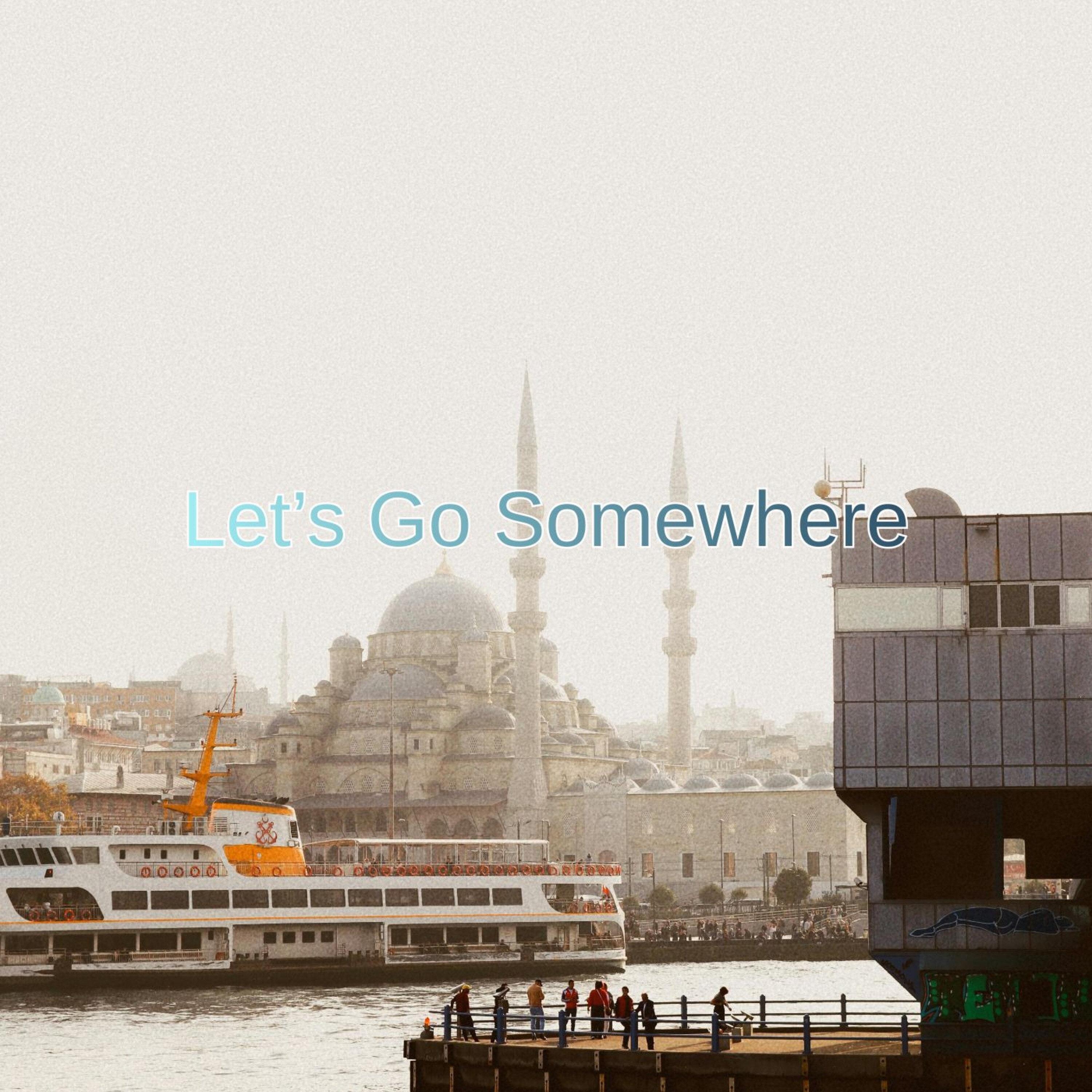 Let's Go Somewhere