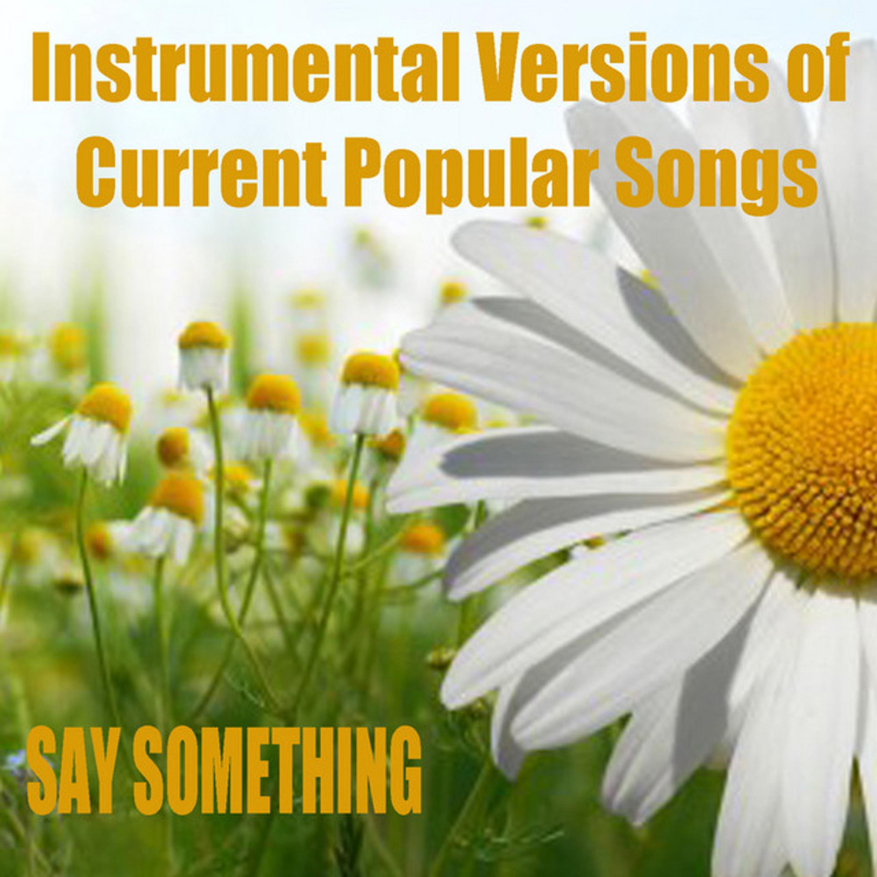 Instrumental Versions of Current Popular Songs: Say Something