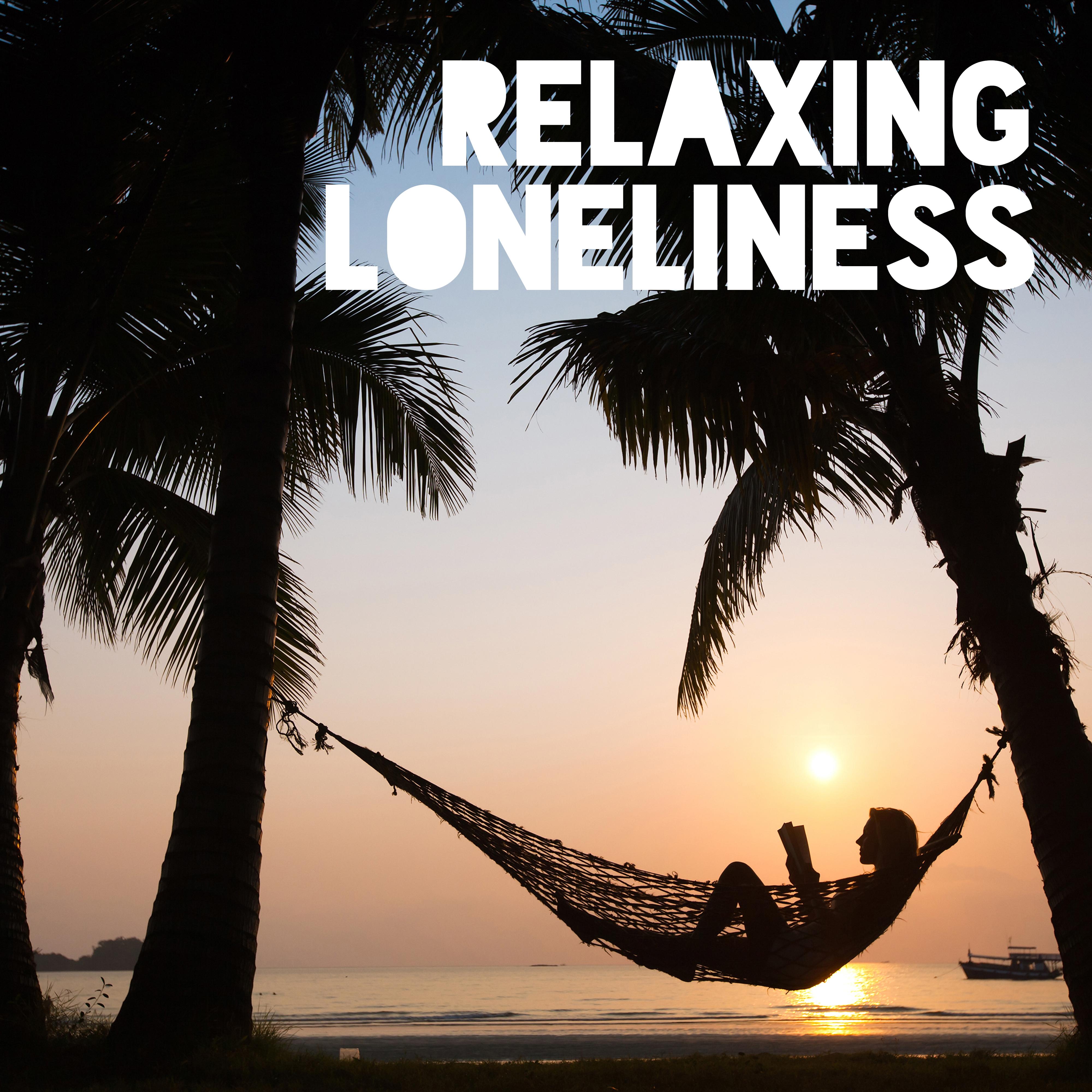 Relaxing Loneliness – Total Slow Chillout, Pure Rest, Electronic Vibes, Calm Down