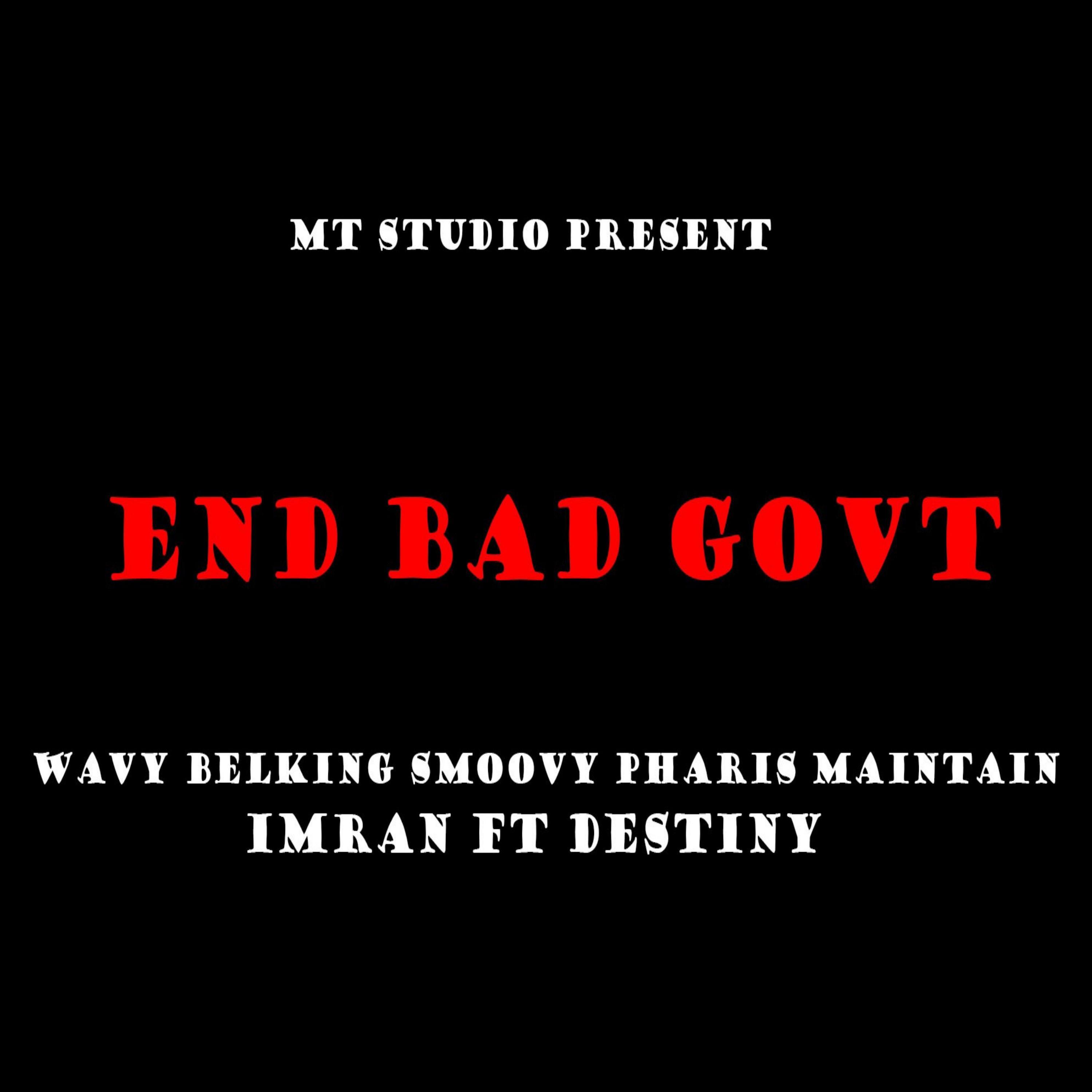 End Bad Government (feat. Home Bwoi, Bel King, Smoovy, Mrr Pharis, Double D, I.M, Destiny & Designer)