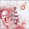 If The Days Drop Out（Deluxe）专辑