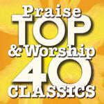 Top 40 Praise & Worship Classics专辑