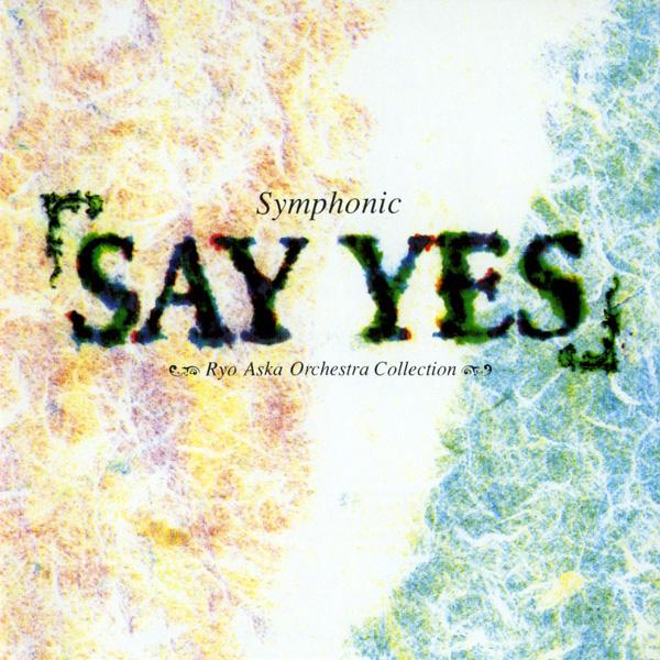 Symphonic "SAY YES" (飛鳥涼作品集)
