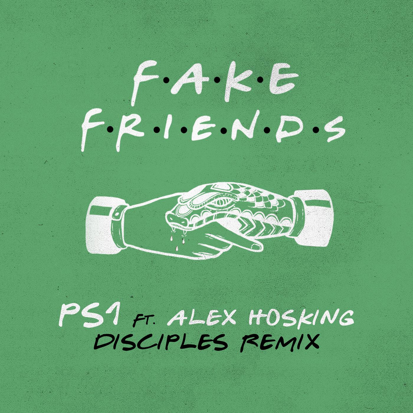 PS1 - Fake Friends (Disciples Remix)