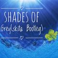 Shades Of Grey(skita Bootleg)