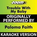 Trouble with My Baby (Karaoke Version) [Originally Performed By Paloma Faith]专辑