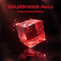 GOLDEN HOUR : Part.3 'In Your Fantasy Edition'