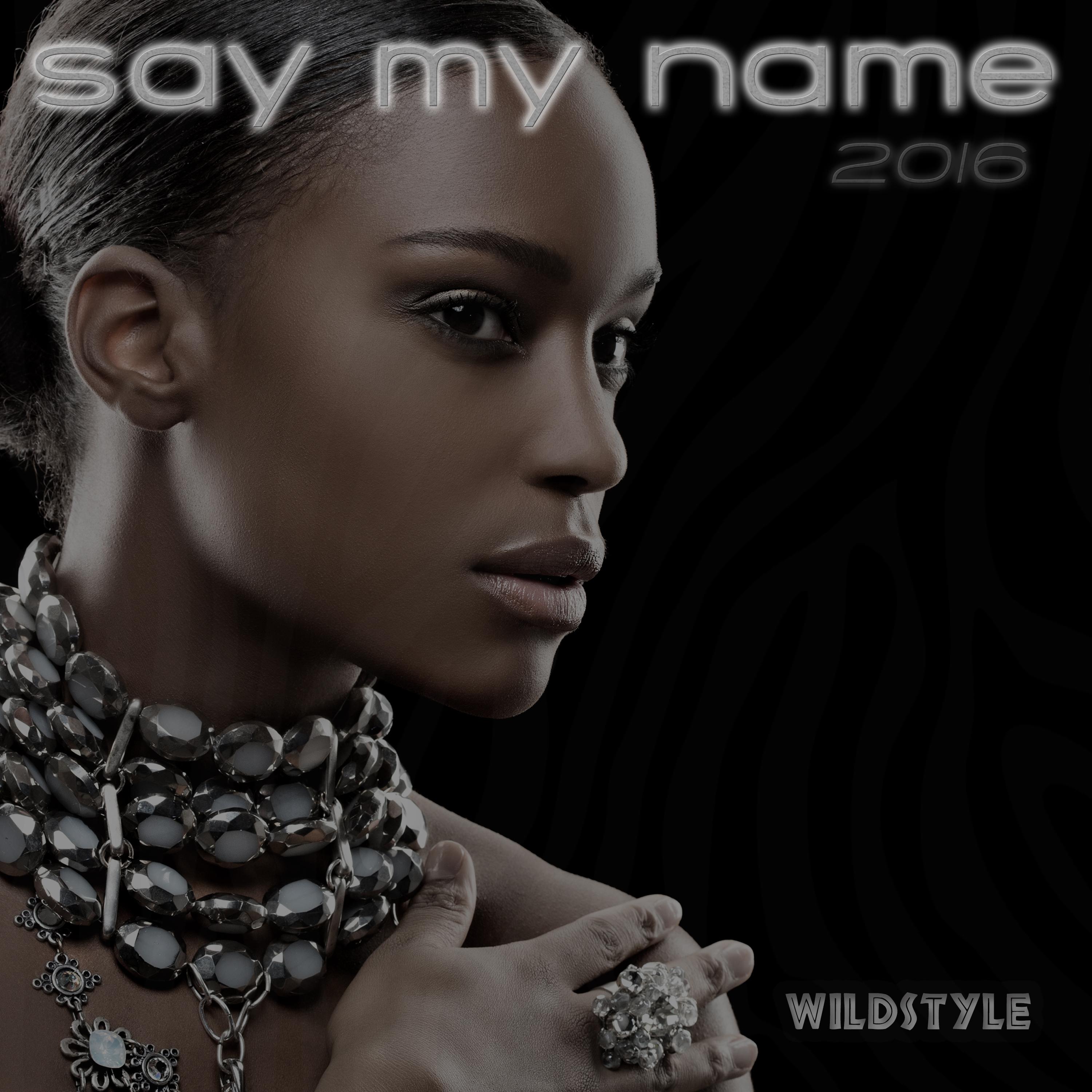 Wildstyle - Say My Name 2016 (Extended Club Mashup)