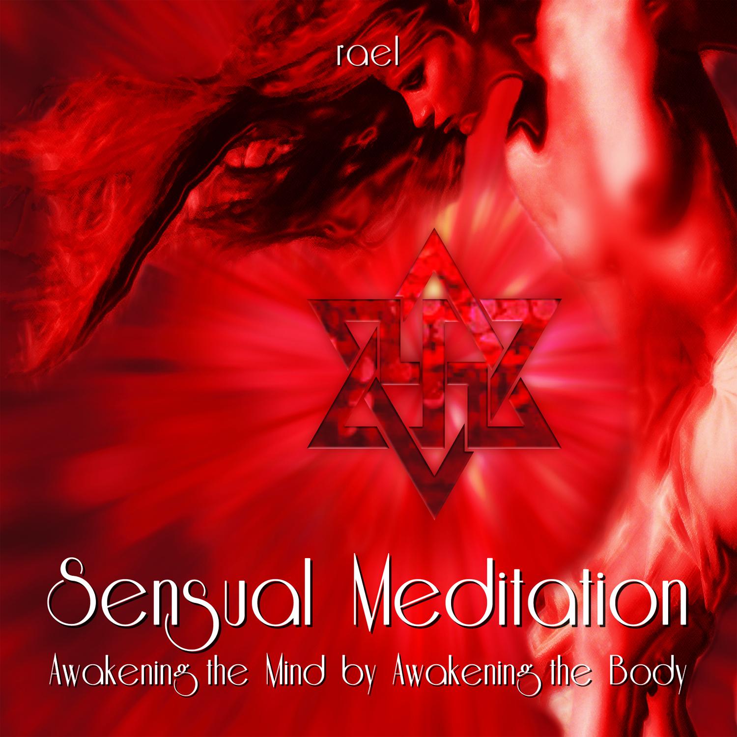 Sensual Meditation: Awakening the Mind by Awakening the Body