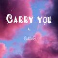Carry you