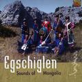 MONGOLIA Egschiglen: Sounds of Mongolia