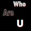 Who Are U？