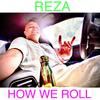 Reza - How We Roll