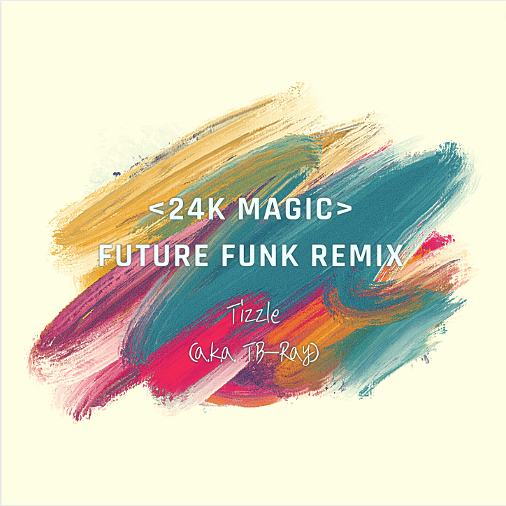 <24K Magic> Tizzle(a.k.a. TB-Ray)Future Funk Remix