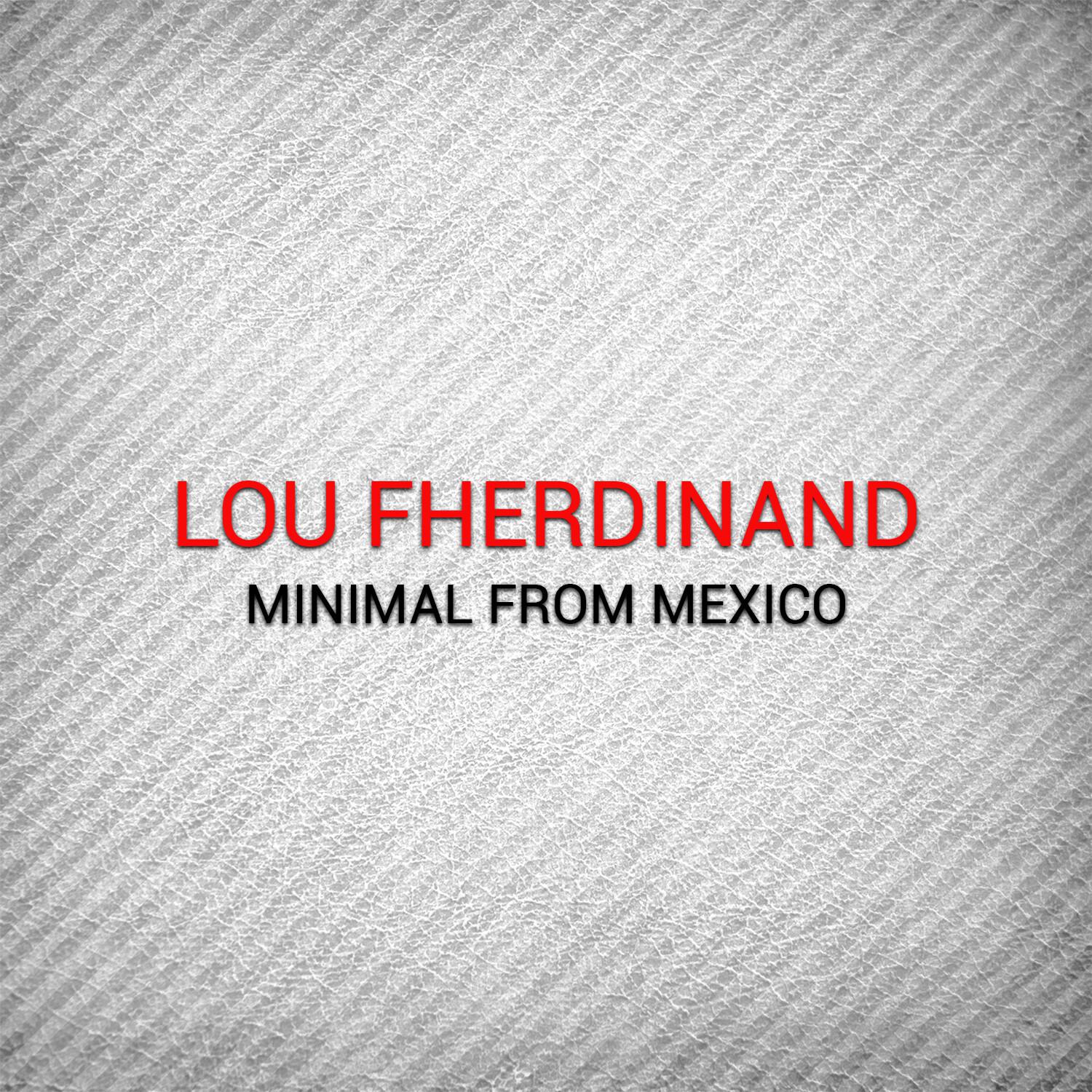 Lou Fherdinand - Minimal from Mexico