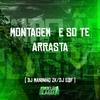 DJ Maninho ZK - Montagem e So Te Arrasta