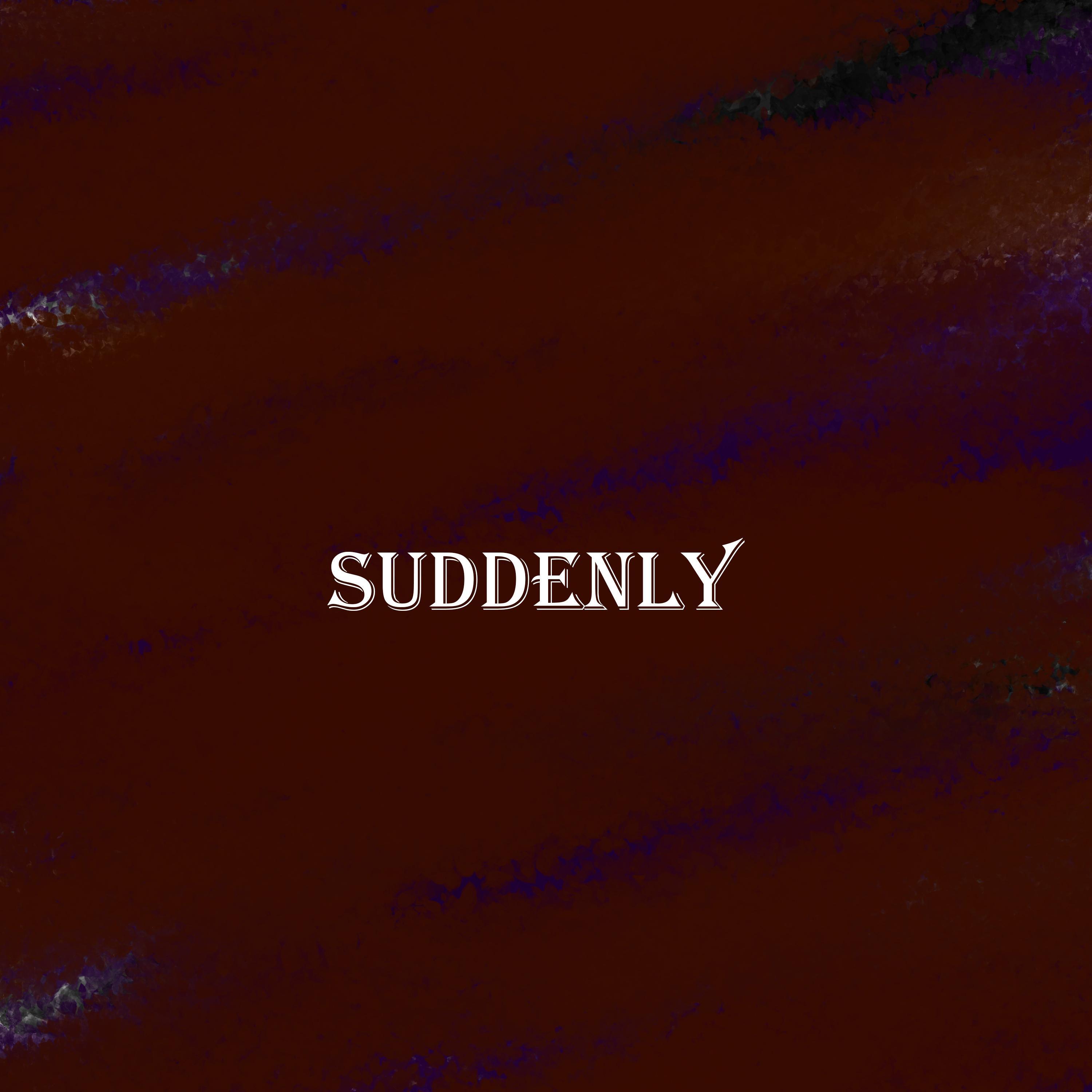 Suddenly
