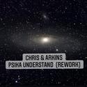 Chris & Arkins - Psika Understand (REWORK)