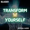 Blader - Transform Yourself (Official Audio)