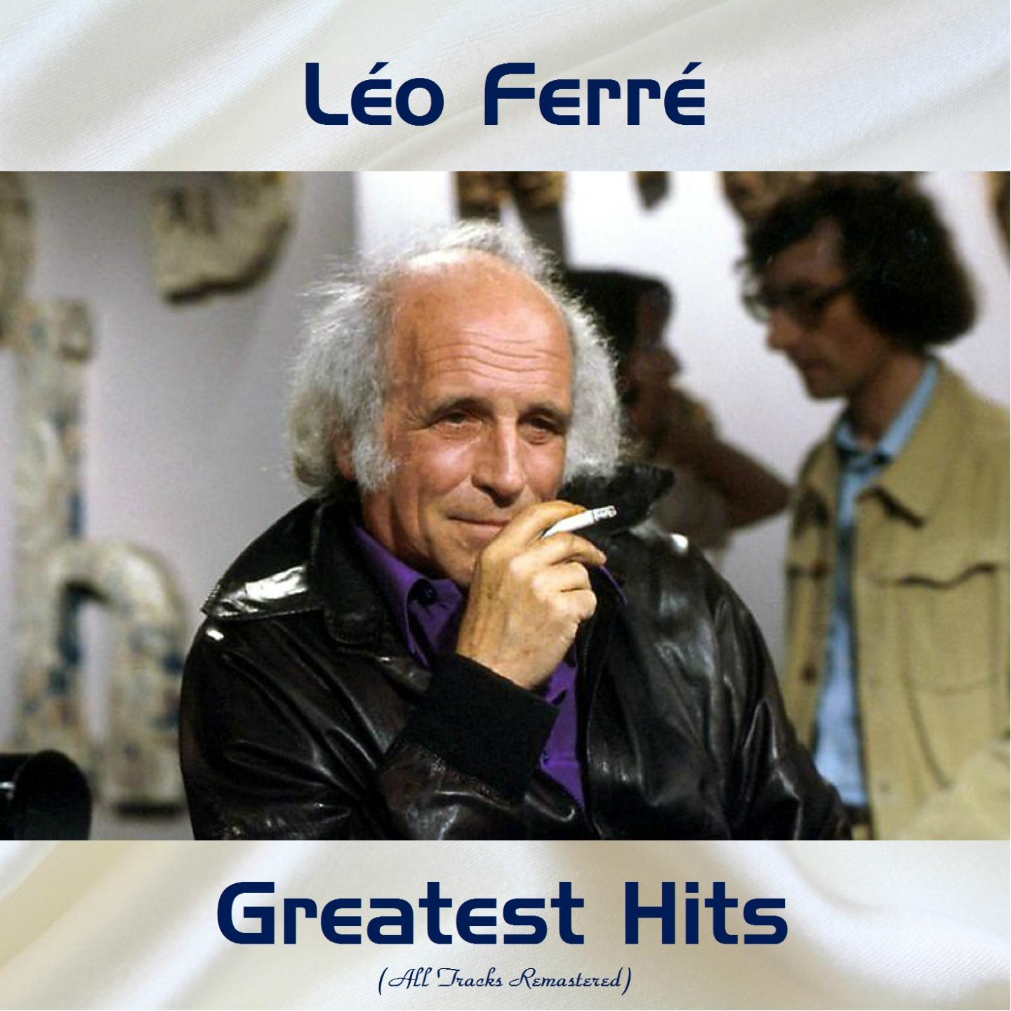 Léo Ferré Greatest Hits (All Tracks Remastered)