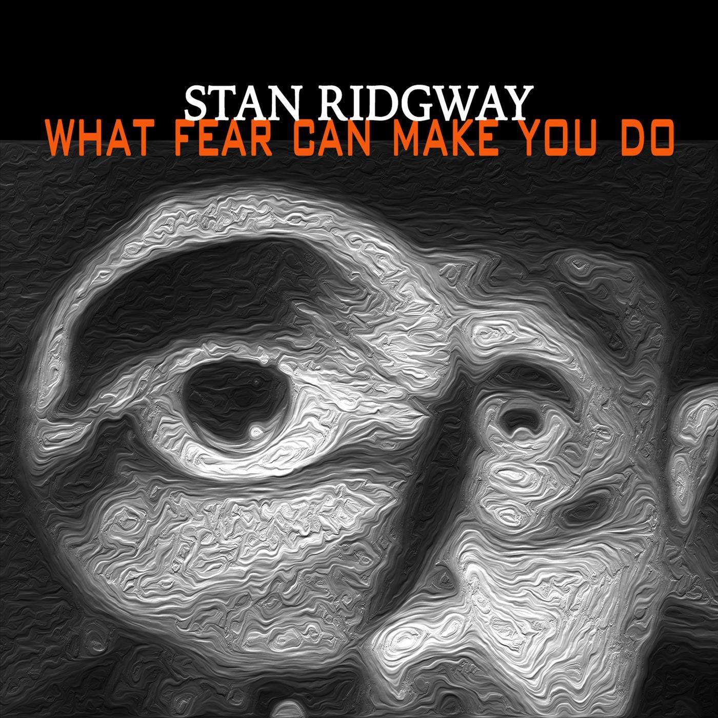 Stan Ridgway - What Fear Can Make You Do