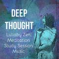 Deep Thought - Lullaby Zen Meditation Study Session Music for Natural Energy Chakra Therapy Healing 