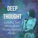 Deep Thought - Lullaby Zen Meditation Study Session Music for Natural Energy Chakra Therapy Healing 专辑