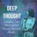 Deep Thought - Lullaby Zen Meditation Study Session Music for Natural Energy Chakra Therapy Healing 专辑