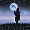 Shayne - Turn Me On