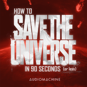 How to Save the Universe in 90 Seconds or Less
