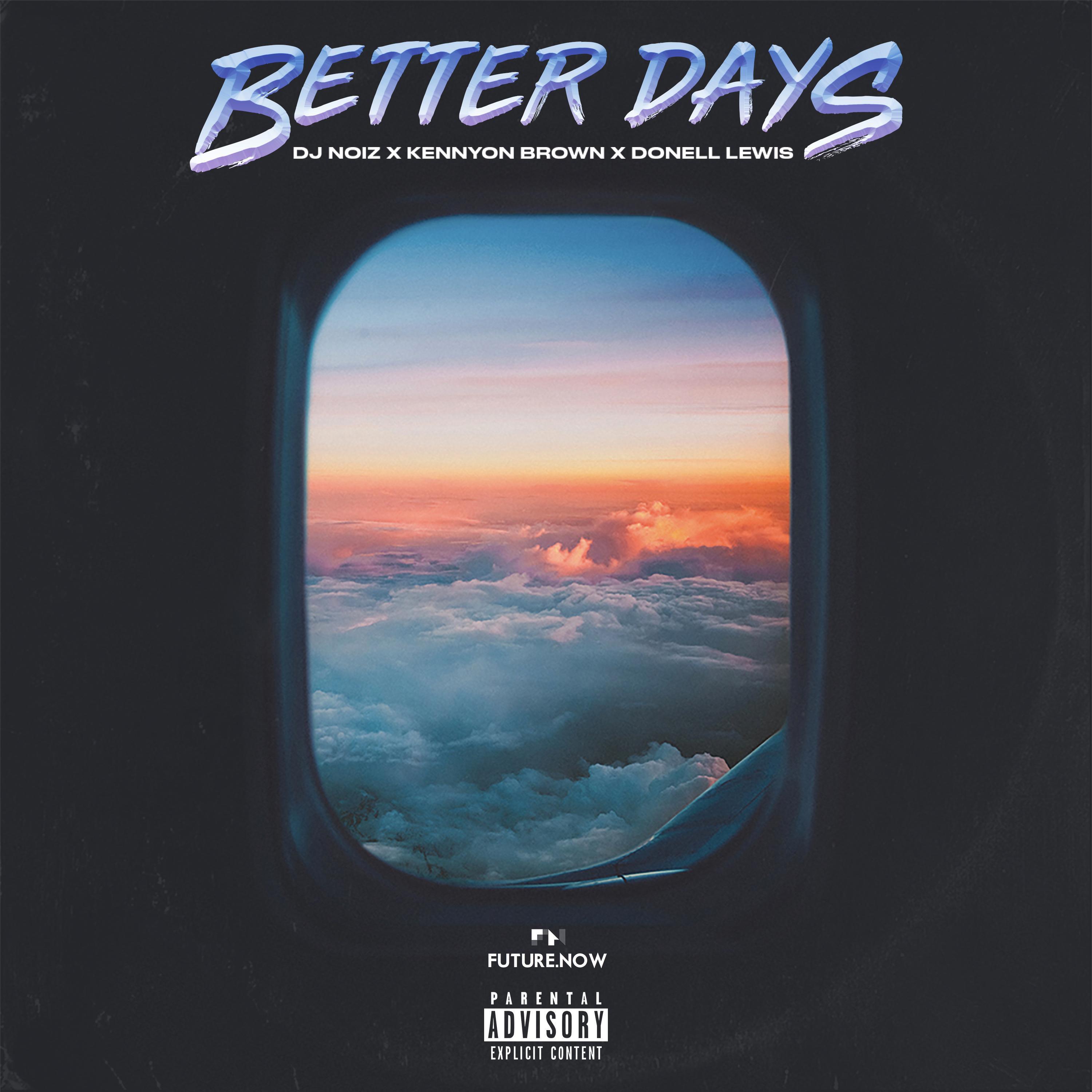DJ Noiz - Better Days (feat. Kennyon Brown & Donell Lewis)