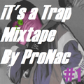 ProNac Trap Mixtape #1