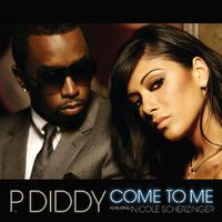 原版伴奏   Come To Me - P. Diddy Feat. Nicole Scherzinger ( The Pussycat Dolls)