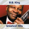 B.B. King Greatest Hits (All Tracks Remastered)