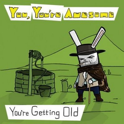 You're Getting Old
