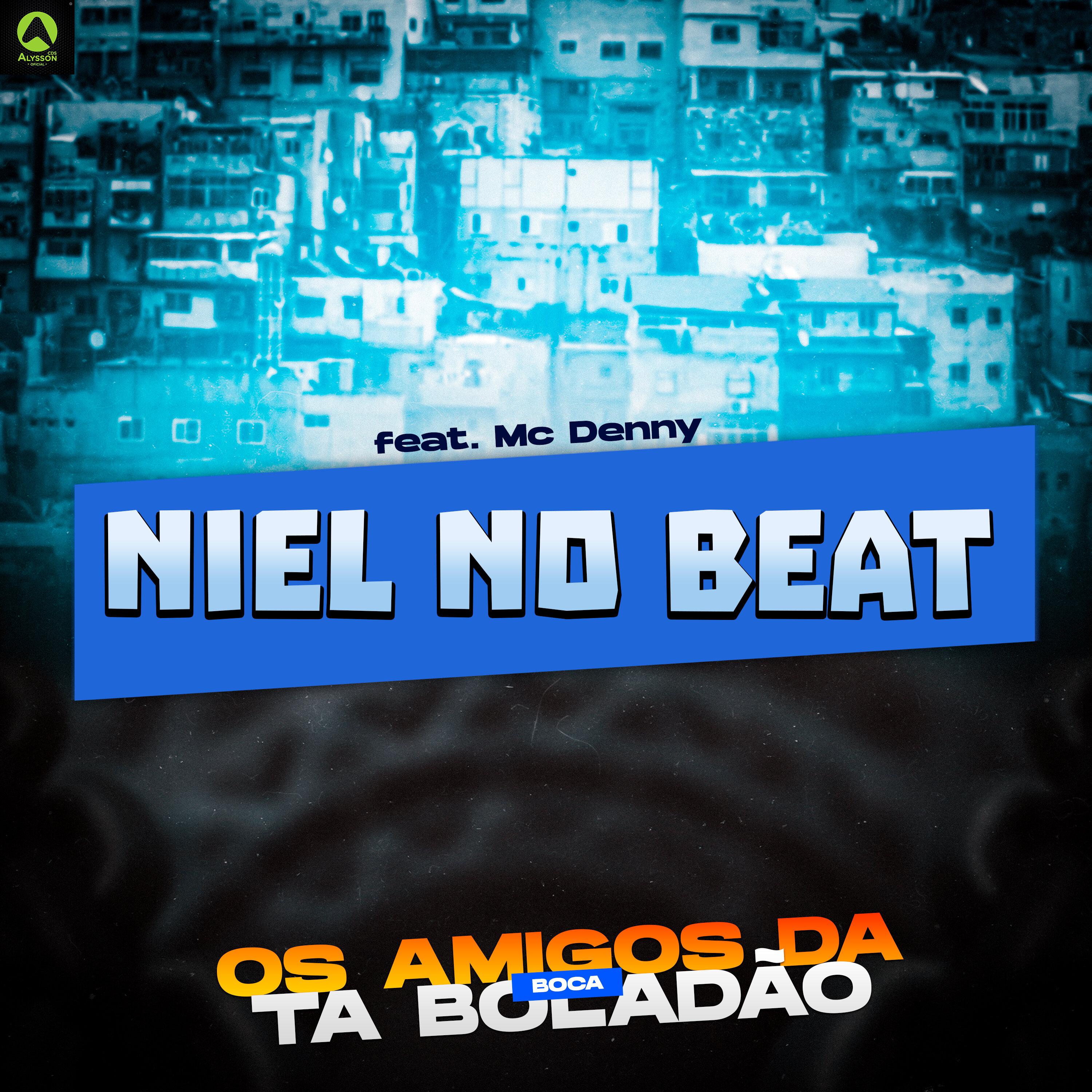 Niel No Beat - Os Amigos da Boca Ta Boladão (feat. Mc Denny)