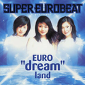 SUPER EUROBEAT presents EURO "dream" land