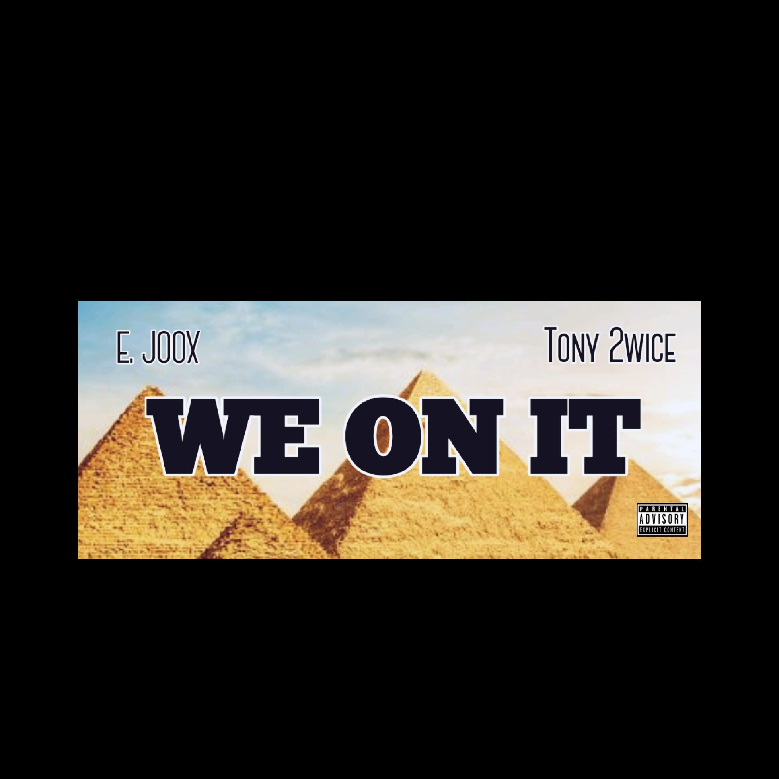 We On It (feat. E Joox & Tony 2wice)