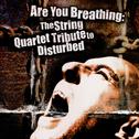 Are You Breathing: The String Quartet Tribute to Disturbed专辑